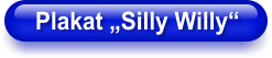 Plakat „Silly Willy“