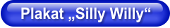 Plakat „Silly Willy“